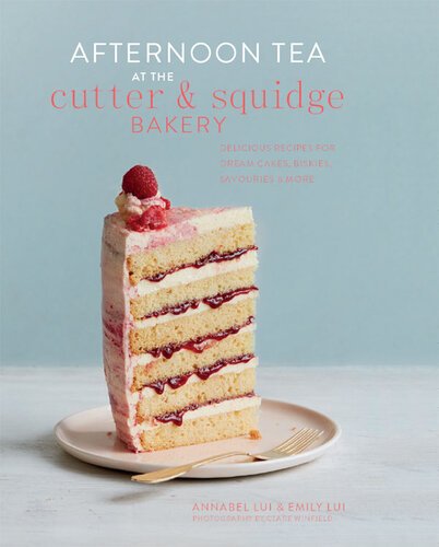 Afternoon Tea at the Cutter & Squidge Bakery: Delicious recipes for dream cakes, biskies, savouries and more