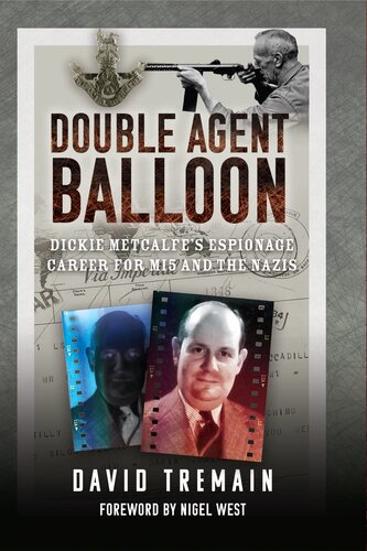 Double Agent Balloon: Dickie Metcalfe's Espionage Career for MI5 and the Nazis