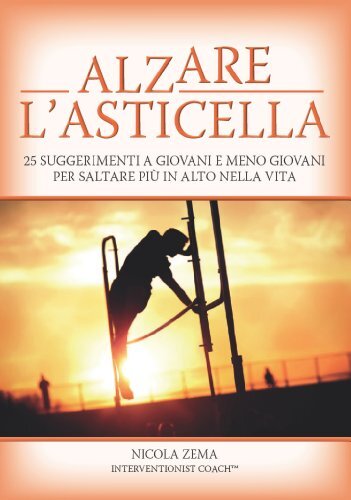 Alzare l'asticella. 25 suggerimenti a giovani e meno giovani per saltare più in alto nella vita