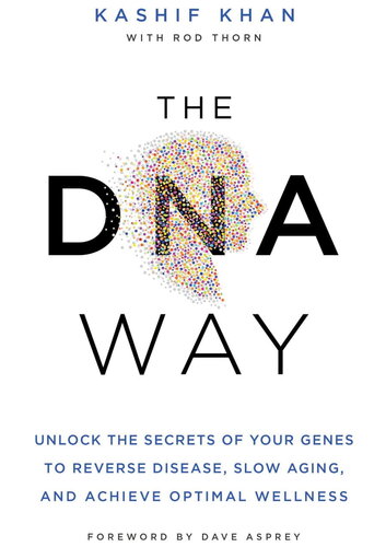 The DNA Way: Unlock the Secrets of Your Genes to Reverse Disease, Slow Aging, and Achieve Optimal Wellness