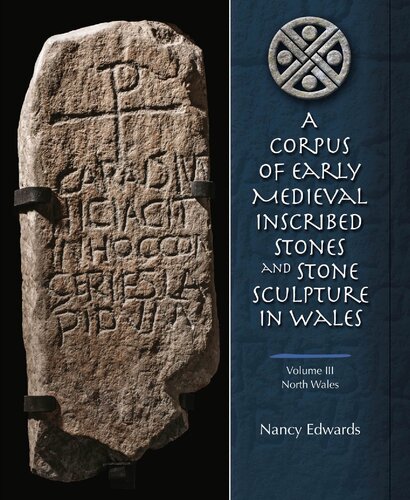 A Corpus of Early Medieval Inscribed Stones and Stone Sculptures in Wales Volume 3. North Wales