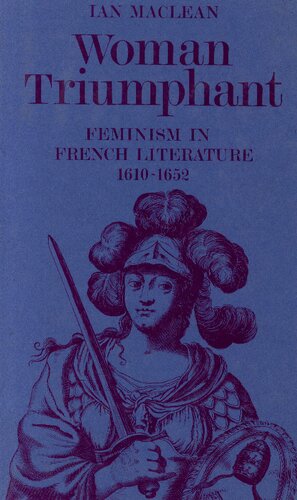 Woman Triumphant: Feminism in French Literature, 1610-1652