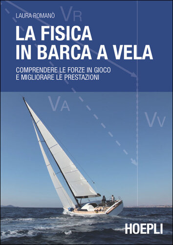 La fisica in barca a vela: Comprendere le forze in gioco e migliorare le prestazioni (Nautica) (Italian Edition)