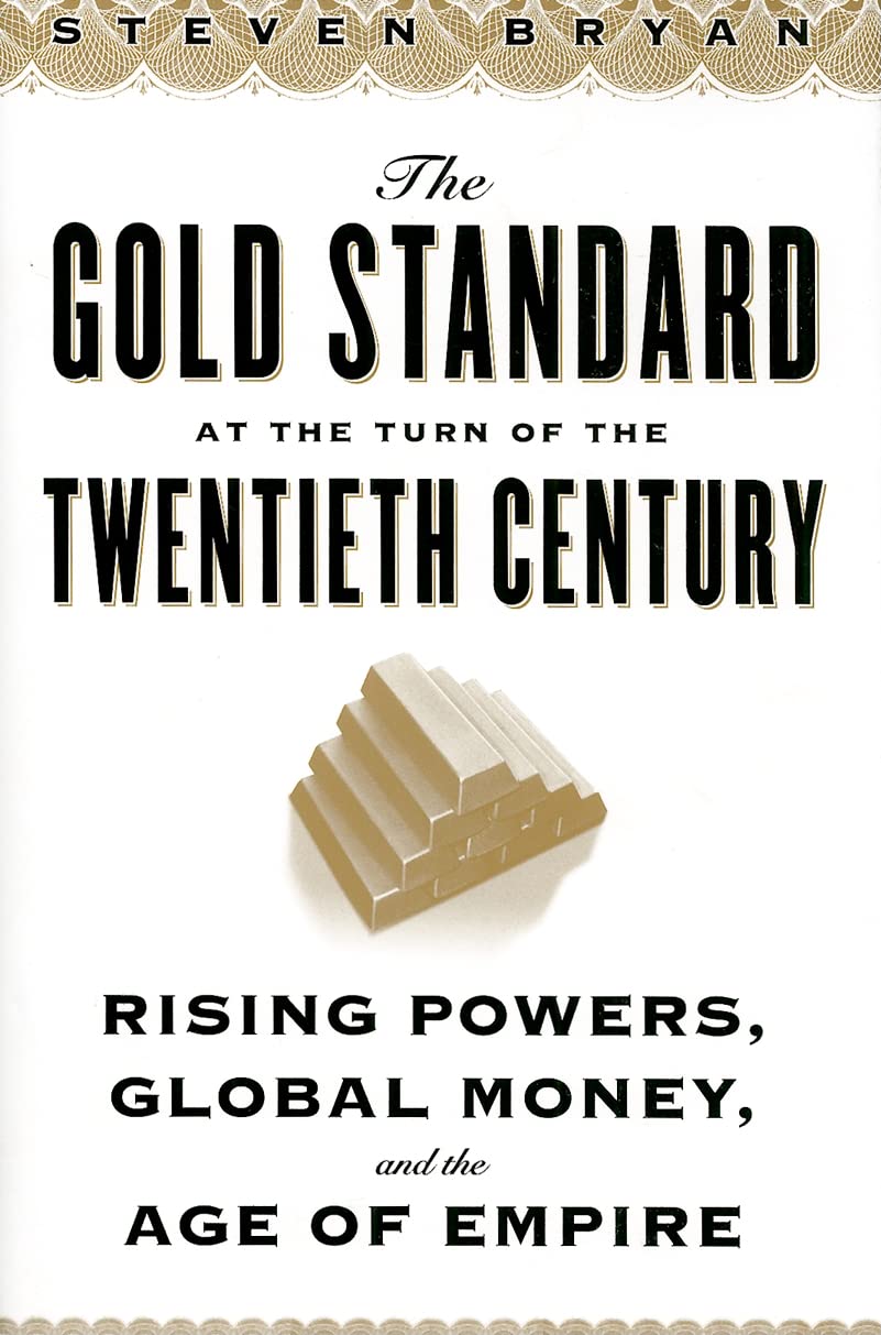 The Gold Standard at the Turn of the Twentieth Century: Rising Powers, Global Money, and the Age of Empire