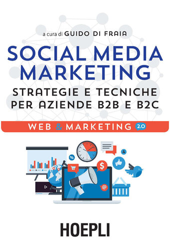 Social Media Marketing: Strategie E Tecniche Per Aziende B2B E B2C