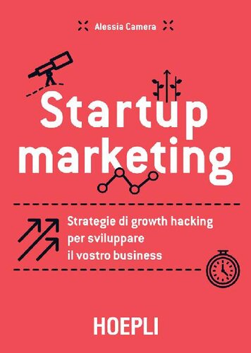 Startup marketing: Strategie di growth hacking per sviluppare il vostro business (Italian Edition)