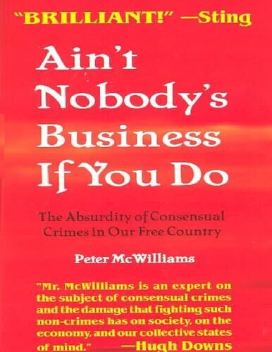 Ain't Nobody's Business If You Do: The Absurdity of Consensual Crimes in a Free Society