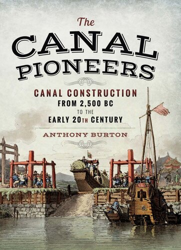 The Canal Pioneers: Canal Construction from 2,500 BC to the Early 20th Century