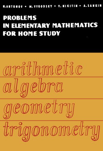 Problems in Elementary Mathematics for Home Study: Arithmetic, Algebra, Geometry, Trigonometry