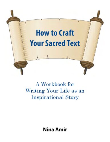 How to Craft Your Sacred Text: A Workbook for Writing Your Life as an Inspirational Story