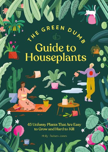The Green Dumb Guide to Houseplants: 45 Unfussy Plants That Are Easy to Grow and Hard to Kill