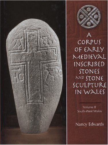 A Corpus of Early Medieval Inscribed Stones and Stone Sculptures in Wales Volume 2. South-West Wales