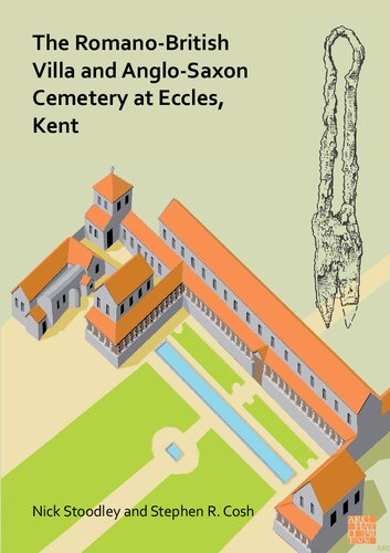 The Romano-British Villa and Anglo-Saxon Cemetery at Eccles, Kent: A Summary of the Excavations by Alex Detsicas with a Consideration of the Archaeological, Historical and Linguistic Context