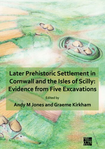 Later Prehistoric Settlement in Cornwall and the Isles of Scilly: Evidence from Five Excavations