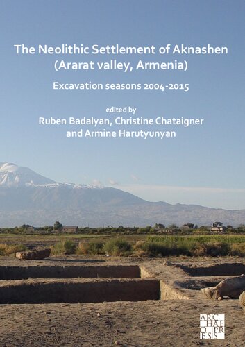The Neolithic Settlement of Aknashen - Ararat Valley, Armenia: Excavation Seasons 2004-2015