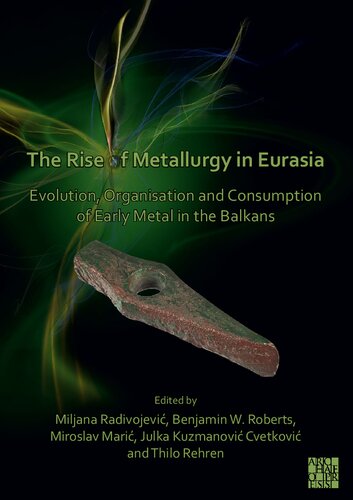 The Rise of Metallurgy in Eurasia: Evolution, Organisation and Consumption of Early Metal in the Balkans
