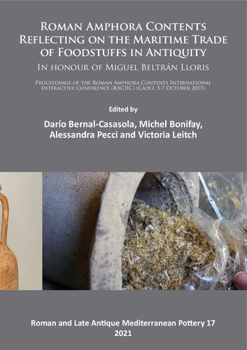 Roman Amphora Contents: Reflecting on the Maritime Trade of Foodstuffs in Antiquity (In honour of Miguel Beltrán Lloris): Proceedings of the Roman Amphora Contents International Interactive Conference (RACIIC) (Cadiz, 5-7 October 2015)