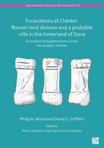 Excavations at Chester. Roman Land Division and a Probable Villa in the Hinterland of Deva: Excavation at Saighton Army Camp, Huntington, Chester