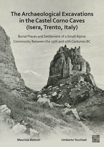 The Archaeological Excavations in the Castel Corno Caves (Isera, Trento, Italy): Burial Places and Settlement of a Small Alpine Community Between the 25th and 17th Centuries Bc