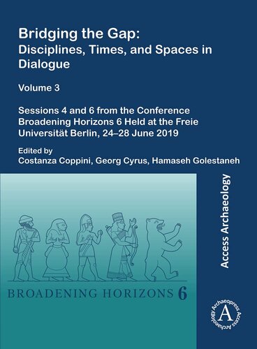 Bridging the Gap: Disciplines, Times, and Spaces in Dialogue, volume 3: Sessions 4 and 6 from the Converence Broadening Horizons 6 Held at the Freie Universität Berlin, 24-28 June 2019