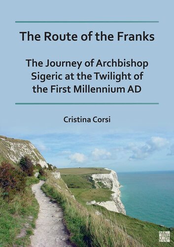 The Route of the Franks: The Journey of Archbishop Sigeric at the Twilight of the First Millennium Ad