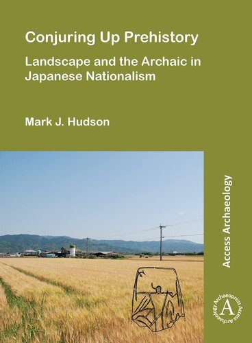 Conjuring Up Prehistory: Landscape and the Archaic in Japanese Nationalism