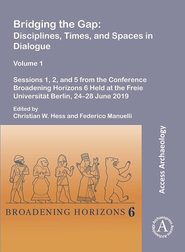 Bridging the Gap: Disciplines, Times, and Spaces in Dialogue: Sessions 1, 2, and 5 from the Conference Broadening Horizons 6 Held at the Freie Universitat Berlin, 24-28 June 2019