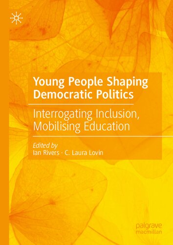 Young People Shaping Democratic Politics: Interrogating Inclusion, Mobilising Education