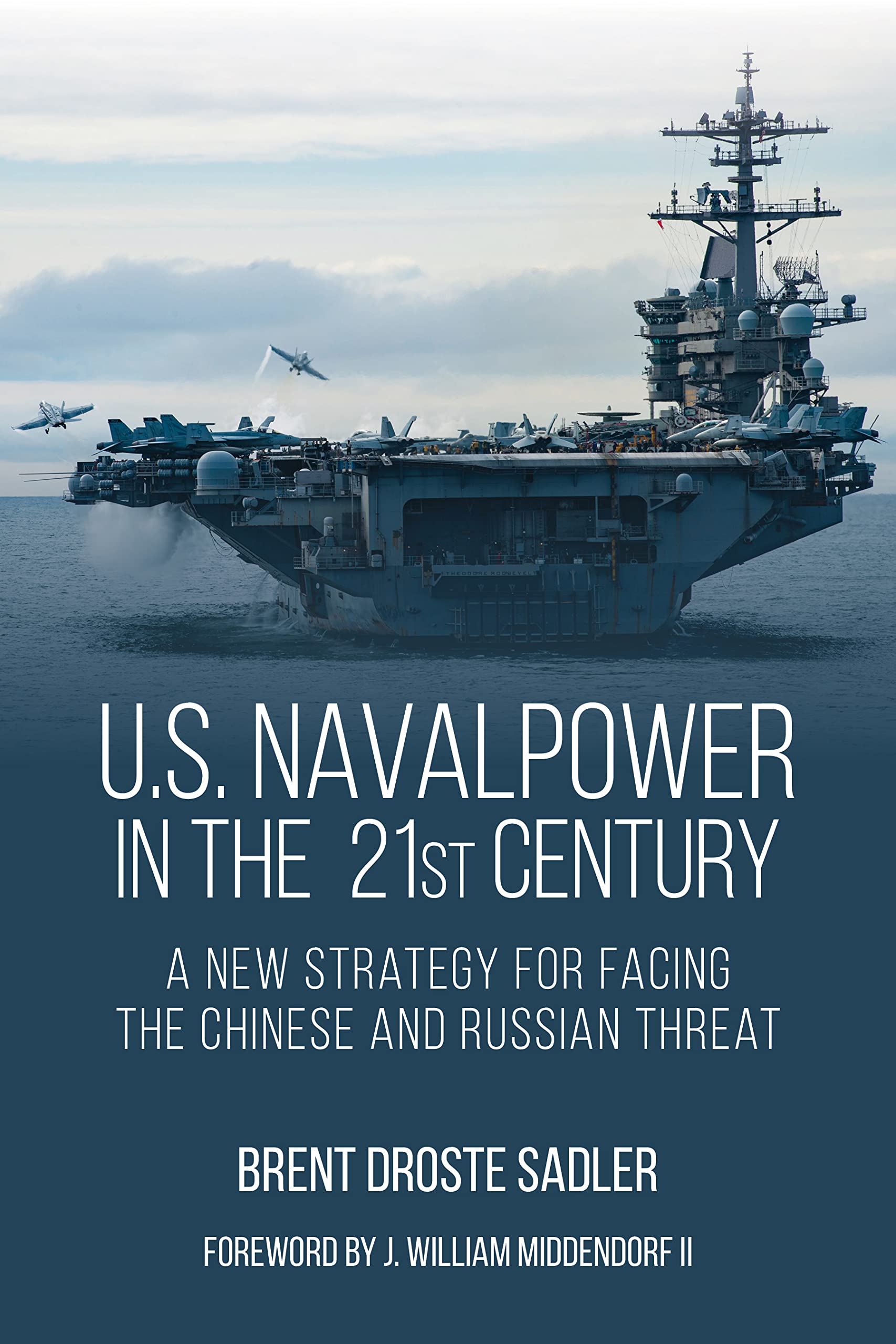 U.s. Naval Power in the 21st Century: A New Strategy for Facing the Chinese and Russian Threat