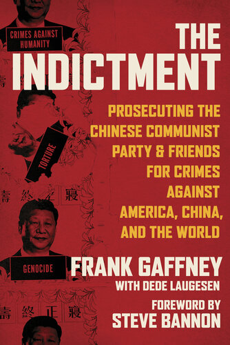 The Indictment: Prosecuting the Chinese Communist Party & Friends for Crimes against America, China, and the World