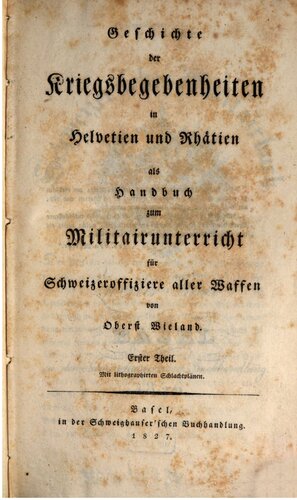Geschichte der Kriegsbegebenheiten in Helvetien und Rhätien als Handbuch zum Militärunterricht für Schweizeroffiziere aller Waffen