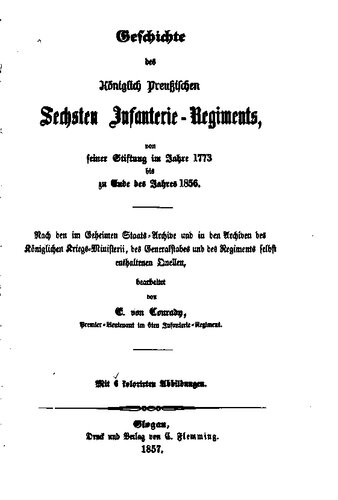 Geschichte des Königlich Preußischen Sechsten Infanterie-Regiments, von seiner Stiftung 1773 bis zu Ende des Jahres 1856
