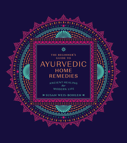 The Beginner’s Guide to Ayurvedic Home Remedies: Ancient Healing for Modern Life