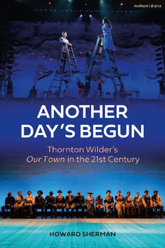 Another Day’s Begun: Thornton Wilder’s Our Town in the 21st Century