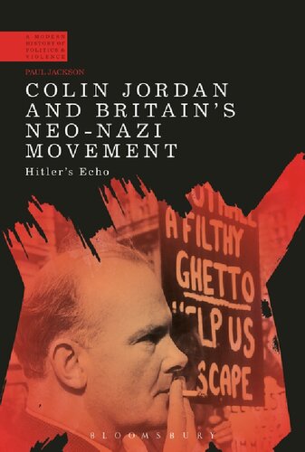 Colin Jordan and Britain’s Neo-Nazi Movement: Hitler’s Echo