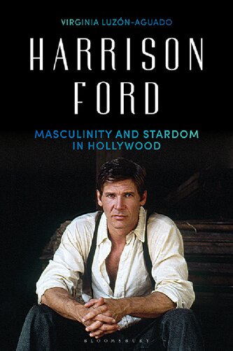 Harrison Ford: Masculinity and Stardom in Hollywood