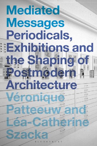 Mediated Messages: Periodicals, Exhibitions and the Shaping of Postmodern Architecture