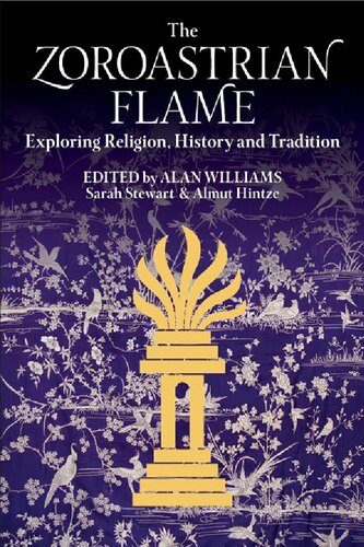 The Zoroastrian Flame: Exploring Religion, History and Tradition