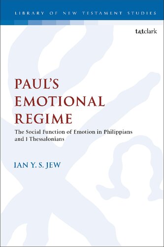 Paul’s Emotional Regime: The Social Function of Emotion in Philippians and 1 Th essalonians