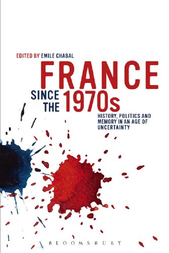 France since the 1970s: History, Politics and Memory in an Age of Uncertainty