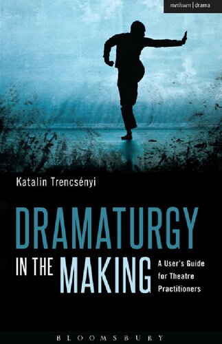 Dramaturgy in the Making: A User’s Guide for Theatre Practitioners