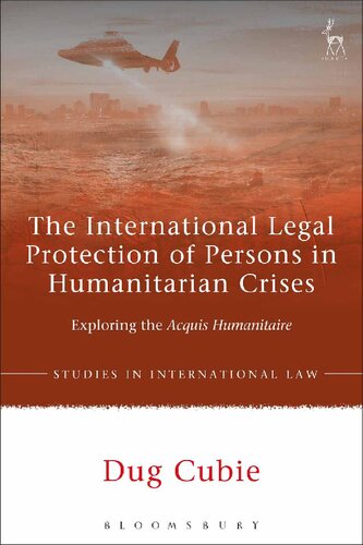 The International Legal Protection of Persons in Humanitarian Crises: Exploring the Acquis Humanitaire