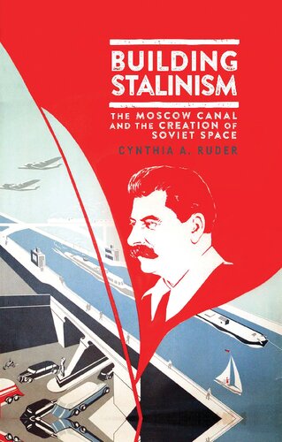 Building Stalinism: The Moscow Canal and the Creation of Soviet Space