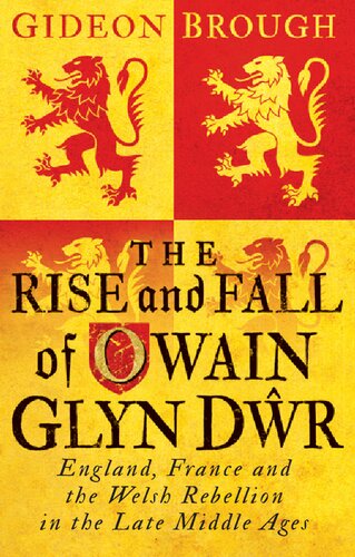 The Rise and Fall of Owain Glyn Dŵr: England, France and the Welsh Rebellion in the Late Middle Ages