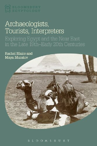 Archaeologists, Tourists, Interpreters: Exploring Egypt and the Near East in the Late 19th–Early 20th Centuries