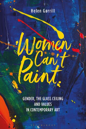 Women Can’t Paint: Gender, the Glass Ceiling and Values in Contemporary Art