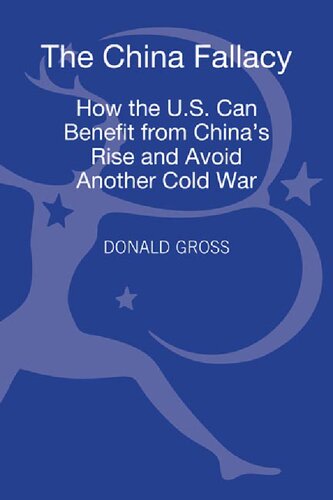 The China Fallacy: How the U.S. Can Benefit from China’s Rise and Avoid Another Cold War