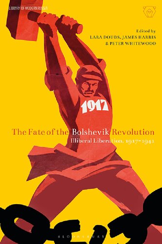 The Fate of the Bolshevik Revolution: Illiberal Liberation, 1917–41