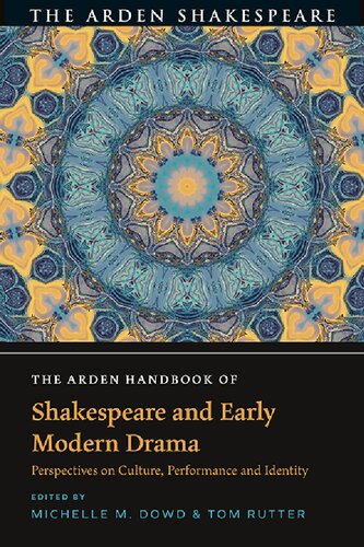 The Arden Handbook of Shakespeare and Early Modern Drama: Perspectives On Culture, Performance and Identity