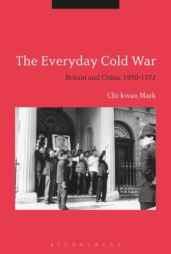 The Everyday Cold War: Britain and China, 1950–1972
